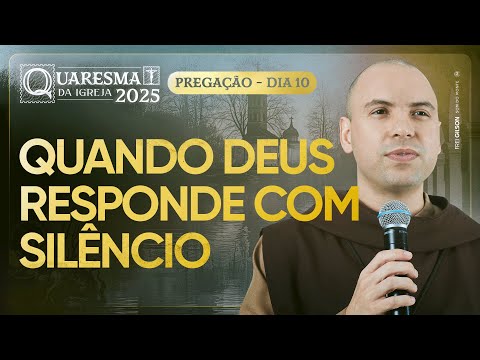 Quando Deus responde com silêncio | Quaresma 2025 | Pregação | #10