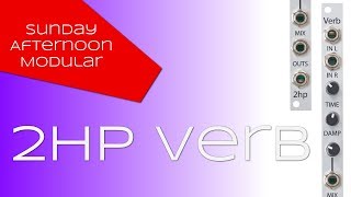 Video thumbnail for 2hp Verb Introduction by SundayAfternoonModular