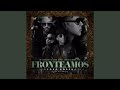 Fronteamos Porque Podemos (feat. Daddy Yankee, Yandel & Nengo Flow)