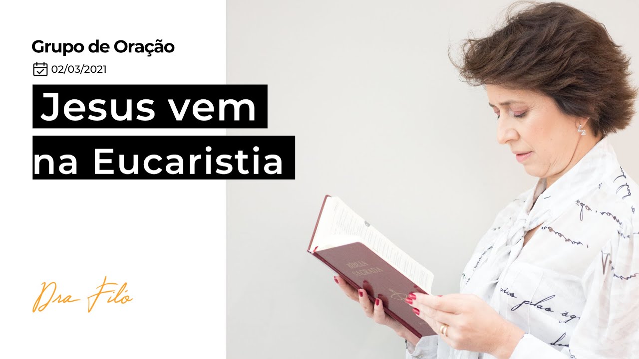 Jesus vem na eucaristia - Grupo de Oração com a Dra. Filó
