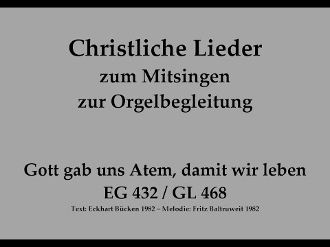 Gott gab uns Atem, damit wir leben EG 432 / GL 468 Schöpfungslied zum Mitsingen mit Orgelbegleitung