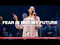 Fear Is Not My Future Because Of The Times 2024 POA Worship