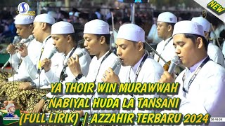 Download lagu YA THOIR WIN MURAWWAH – NABIYYAL HUDA LA TANSANI (FULL LIRIK) | AZZAHIR TERBARU 2024 mp3