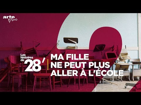 Ma fille ne peut plus aller à l’école | Les histoires de 28'  - ARTE Radio Podcast