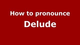 How to pronounce Delude