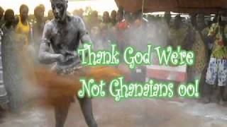 Thank God We're Not Ghanaians