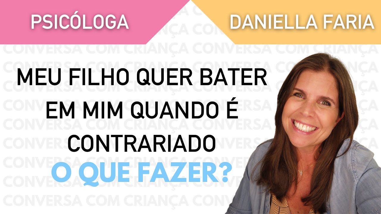 O que fazer quando meu filho é contrariado e quer bater em mim? - Psicóloga Daniella Faria