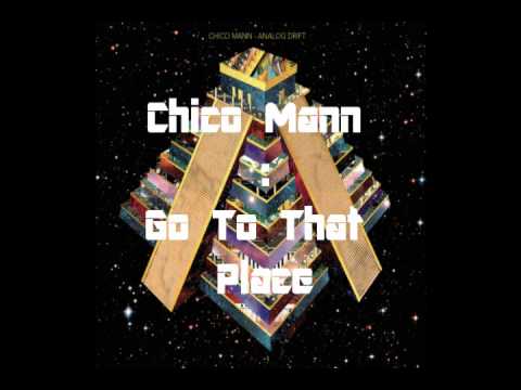 Chico Mann : Go To That Place