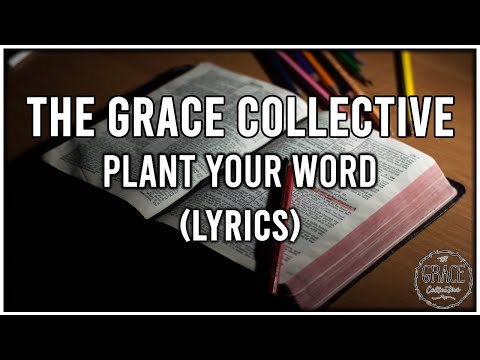 The Grace Collective - Plant Your Word (Lyrics)