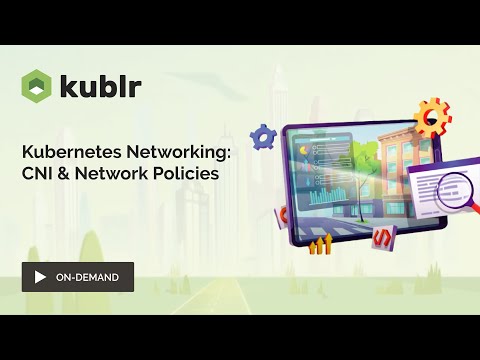 Kubernetes Networking: CNI & Network Policies | Kublr Webinar
