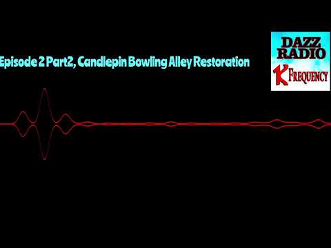 RESTORING CANDLEPINS BOWLING IN 21ST CENTURY | EPISODE 2 PART 2 | 1K FREQUENCY