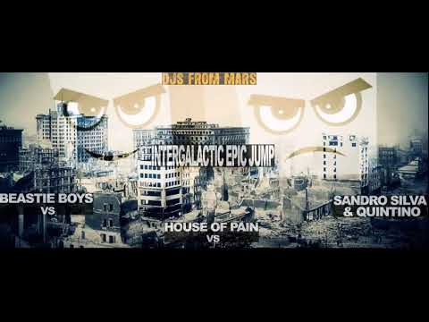 BeastieBoys vs HouseOfPain vs SandroSilva And Quintino-Intergalactic Epic Jump (Djsfm Bootleg Mix)