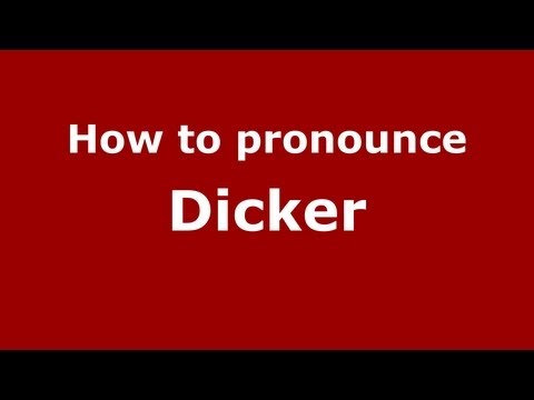 How to pronounce Dicker