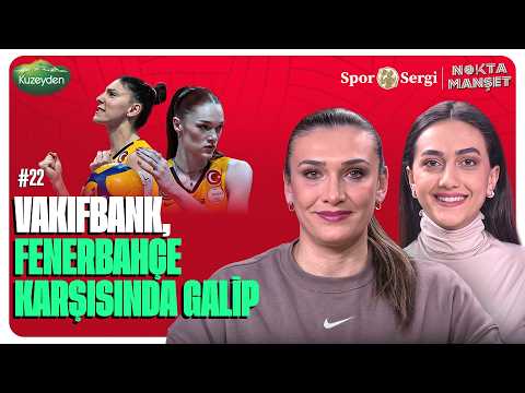 "DÜŞÜŞÜN SEBEPLERİNDEN BİRİ HOCA” VakıfBank 3-1 Fenerbahçe, Eczacıbaşı & Galatasaray | Nokta Manşet