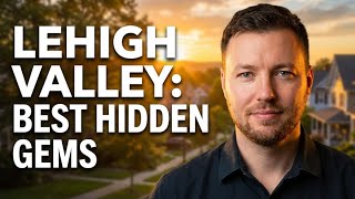 Best Places to Live in Lehigh Valley (Hidden Gems!)