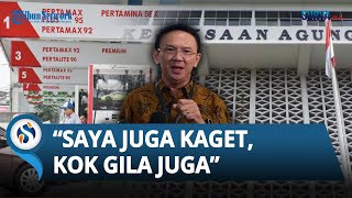 Kata Ahok seusai Diperiksa Kejagung Terkait Kasus Pertamina: Saya Juga Kaget, Kok Gila juga