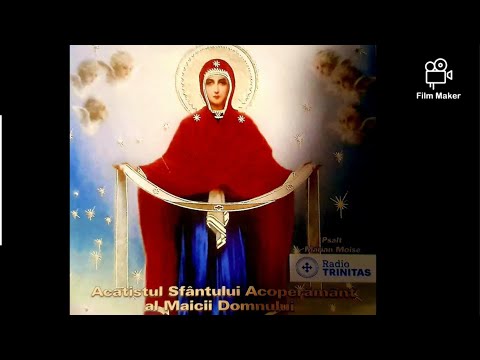 ACATISTUL ACOPERĂMÂNTULUI MAICII DOMNULUI.  MARIAN MOISE