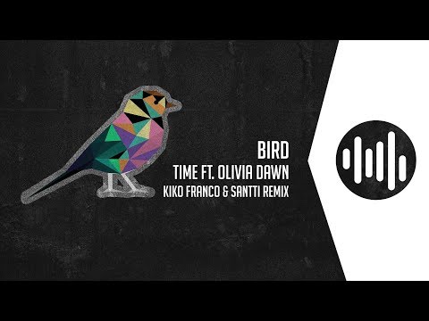 Time ft. Olivia Dawn - Bird (Kiko Franco & Santti Remix)