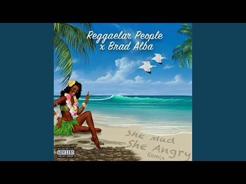 She Mad She Angry (feat. Brad Alba) (Remix)