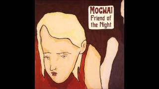 Mogwai - Friend of the Night