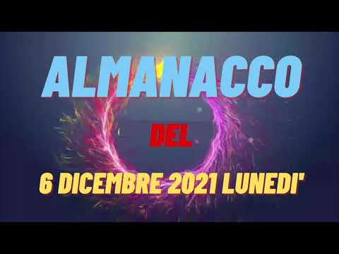 Almanacco del giorno dopo 6 dicembre 2021 lunedi accadde oggi 06/12/2021 Almanacco 6 dicembre 2021