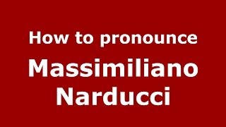How to pronounce Massimiliano Narducci