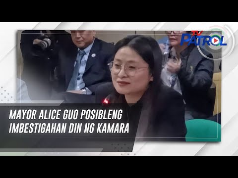 Mayor Alice Guo posibleng imbestigahan din ng Kamara TV Patrol