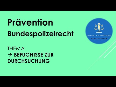 So geht Einsatzrecht! | ► Bundespolizeirecht | ► Durchsuchungsbefugnisse im Überblick