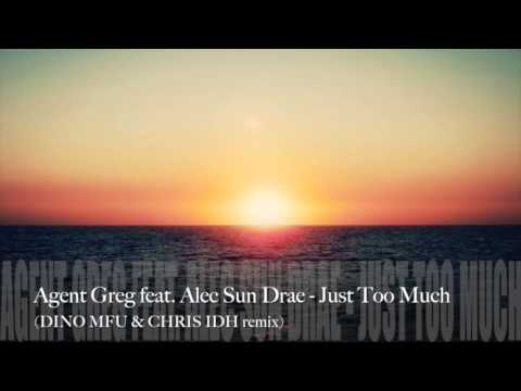 Agent Greg feat. Alec Sun Drae - Just Too Much (Dino MFU & ChrisIDH remix)