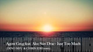 Agent Greg feat. Alec Sun Drae - Just Too Much (Dino MFU & ChrisIDH remix)