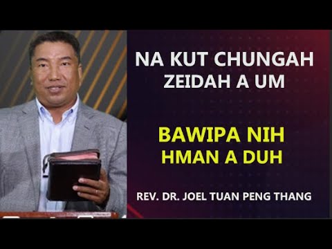 Na Kut Chungah Zeidah a Um || Rev. Dr. Joel Tuan Peng Thang