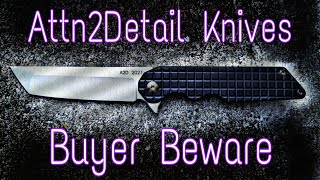 Attn2Detail knives (Buyer Beware)