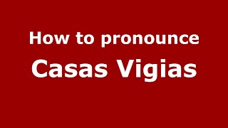 How to pronounce Casas Vigias