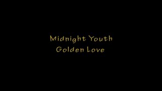 Midnight Youth-Golden Love (Lyrics)