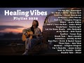 🍃Healing Vibes Plylist 2026 — Soft & Calm 🎧 | Top Trending English Love songs