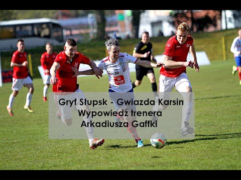 Gryf Słupsk - Gwiazda Karsin 2:1 / Wypowiedź trenera Arkadiusza Gaffki po meczu