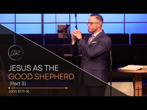 “Jesus as the Good Shepherd (Part 3)"- John 10:11-16 (10.9.22) - Dr. Jordan N. Rogers