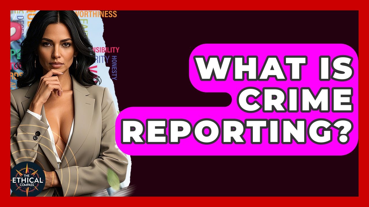 What Is Crime Reporting? - The Ethical Compass