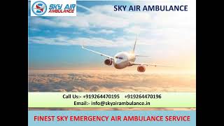 Low-Fare Sky Emergency Air Ambulance Service in Jamshedpur and Gorakhpur