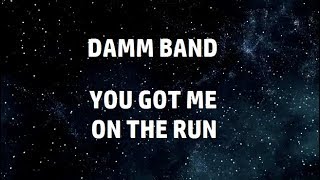 Damm Band ~ You Got Me On The Run