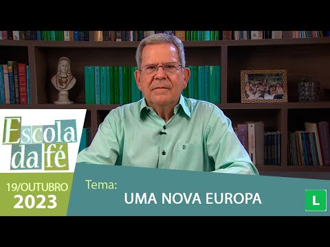 Escola da Fé - Uma Nova Europa (19/10/2023)