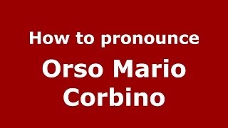 How to pronounce Orso Mario Corbino