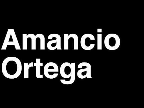 How to Pronounce Amancio Ortega Inditex Group Spain Forbes List of Billionaires Net Worth Rich Man