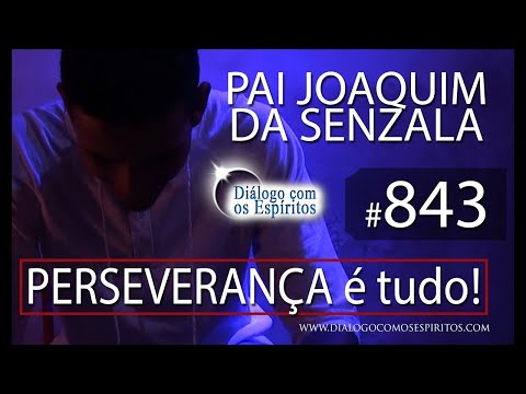 DcE 843 - [PERSEVERANÇA é tudo!] Entidade Pai Joaquim de Angola - Médium Junior Dias