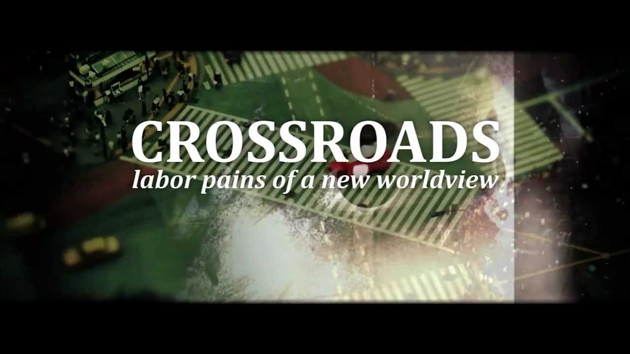 Crossroads: Labor Pains of a New Worldview
