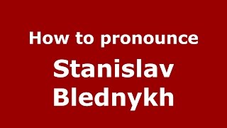 How to pronounce Stanislav Blednykh