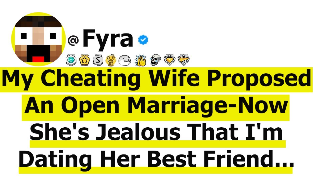 My Cheating Wife Proposed An Open Marriage. Now She's Jealous That I'm Dating Her Best Friend...