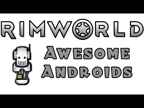 RIMWORLD: Awesome Androids - Part 9