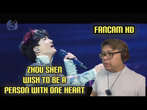 FIL-BRIT REACTS - ZHOU SHEN - WISH TO BE A PERSON WITH ONE HEART - FANCAM