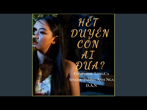 Hết duyên còn ai đưa - Dương Ánh Nga